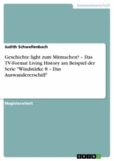 Geschichte light zum Mitmachen? – Das TV-Format Living History am Beispiel der Serie "Windstärke 8 – Das Auswandererschiff" - Judith Schwellenbach