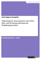 Nukleinsäuren, Konzentration einer DNA-, RNA- und Proteinstocklösung. Ein Praktikumsprotokoll - Arlie Zegarra Pumapillo