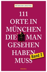 111 Orte in München die man gesehen haben muss - Rüdiger Liedtke