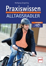 Praxiswissen für Alltagsradler - Wolfgang Zengerling