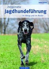 Zeitgemäße Jagdhundeführung - Anke Lehne