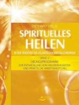 Spirituelles Heilen in der Tradition der atlantischen Kristallchirurgen - Diethard Stelzl