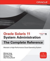 Oracle Solaris 11 System Administration The Complete Reference - Jang, Michael; Foxwell, Harry