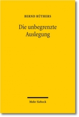 Die unbegrenzte Auslegung - Bernd Rüthers