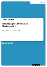 Vermittlung von Dynamik im Musikunterricht -  Daniel Schmidt