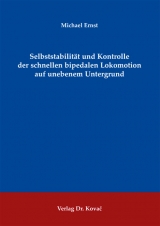 Selbststabilität und Kontrolle der schnellen bipedalen Lokomotion auf unebenem Untergrund - Michael Ernst