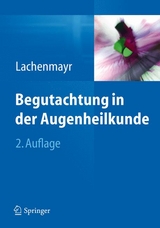 Begutachtung in der Augenheilkunde - Lachenmayr, Bernhard