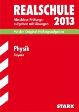 Abschluss-Prüfungsaufgaben Realschule Bayern. Mit Lösungen / Physik 2013 - Einhauser, Alois; Steiner, Dietmar