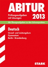 Abitur-Prüfungsaufgaben Gymnasium Berlin/Brandenburg / Deutsch Grund- und Leistungskurs 2013 - Olbrich, Randolf; Patz, Ulrich; Redaktion; Szalai, Georg; Szalai, Sabine; Belling, Renate; Tautorat, Sabine; Felsner, Heike; Liehr, Sylke; Wand, Gisela