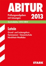 Abitur-Prüfungsaufgaben Gymnasium/Gesamtschule NRW / Latein Grund- und Leistungskurs, Zentralabitur 2013 - Bothe, Marie-Luise; Kleinsorgen, Thomas von; Laarmann, Matthias; Simons, Benedikt