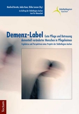 Demenz-Label - Gute Pflege und Betreuung dementiell veränderter Menschen in Pflegeheimen - Manfred Borutta, Anika Kaun, Ulrike Lenzen