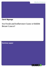 Soy Foods and Isoflavones: Cause or Inhibit Breast Cancer? - Carol Nganga