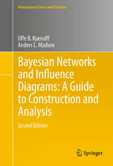 Bayesian Networks and Influence Diagrams: A Guide to Construction and Analysis - Kjærulff, Uffe B.; Madsen, Anders L.