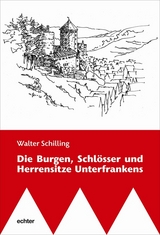 Die Burgen, Schlösser und Herrensitze Unterfrankens - Walter Schilling