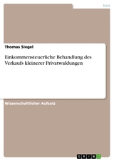 Einkommensteuerliche Behandlung des Verkaufs kleinerer Privatwaldungen - Thomas Siegel