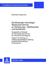 Die Bindungen ehemaliger Staatsunternehmen an Verfassungs-, Wettbewerbs- und Kartellrecht - Maximilian Degenhart