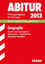 Abitur-Prüfungsaufgaben Gymnasium/Gesamtschule NRW / Geographie Grund- und Leistungskurs 2013 - Koch, Rainer; Maurmann, Karl-Heinz; Lage, Wolfgang; Wagner, Torsten; Erdmann, Nina; Böker, Sandra