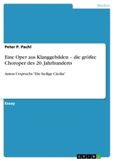 Eine Oper aus Klanggebilden - die größte Choroper des 20. Jahrhunderts -  Peter P. Pachl