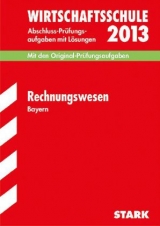 Abschluss-Prüfungsaufgaben Wirtschaftsschule Bayern. Mit Lösungen / Rechnungswesen 2013 - Kolb, Claus