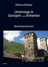 Unterwegs in Georgien und Armenien - Patricia Scherer