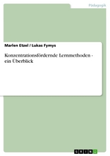 Konzentrationsfördernde Lernmethoden - ein Überblick - Marlen Etzel, Lukas Fymys