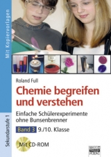 Chemie begreifen und verstehen / Band 3: 9./10. Klasse - Einfache Schülerexperimente ohne Bunsenbrenner - Roland Full