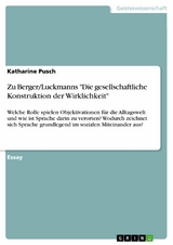 Zu Berger/Luckmanns "Die gesellschaftliche Konstruktion der Wirklichkeit" - Katharine Pusch