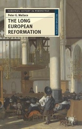 The Long European Reformation - Wallace, Peter