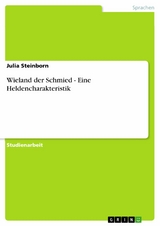 Wieland der Schmied - Eine Heldencharakteristik -  Julia Steinborn