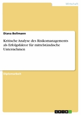 Kritische Analyse des Risikomanagements als Erfolgsfaktor für mittelständische Unternehmen -  Diana Bollmann