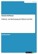 Pollock - zur Bedeutung der Malerei im Film -  Daniela Hoffmann