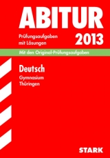 Abitur-Prüfungsaufgaben Gymnasium Thüringen. Aufgabensammlung mit Lösungen / Deutsch 2013 - Klett, Karin; Raida, Birgit; Diekmann, Roy; Blechschmidt, Ulrike; Lösch, Stefanie