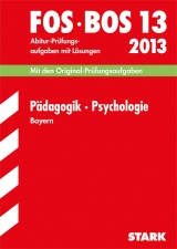 Abschluss-Prüfungen Fach-/Berufsoberschule Bayern / Pädagogik · Psychologie FOS/BOS 13 / 2013 - Becker, Barbara; Hofmann-Kneitz, Beate