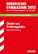 Abitur-Prüfungsaufgaben Berufliche Gymnasien Baden-Württemberg. Mit Lösungen / Chemie und Ernährungslehre 2013 - Königer-Armbruster, Pia