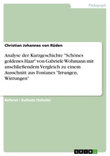 Analyse der Kurzgeschichte "Schönes goldenes Haar" von Gabriele Wohmann mit anschließendem Vergleich zu einem Ausschnitt aus Fontanes "Irrungen, Wirrungen" - Christian Johannes von Rüden