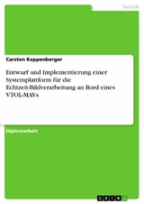 Entwurf und Implementierung einer Systemplattform für die Echtzeit-Bildverarbeitung an Bord eines VTOL-MAVs -  Carsten Kappenberger