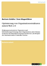 Optimierung von Organisationsstrukturen mittels Web 2.0 -  Bertram Schäfer,  Sven Wagenführer