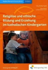 Handbücher für die frühkindliche Bildung / Religiöse und ethische Bildung und Erziehung im katholischen Kindergarten - Schmitt-Tonner, Cornelia; Güntner, Diana; Hugoth, Matthias