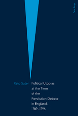 Political Utopias at the Time of the Revolution Debate in England, 1789 –1796 - Reto Suter