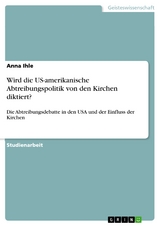 Wird die US-amerikanische Abtreibungspolitik von den Kirchen diktiert? - Anna Ihle