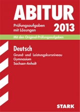 Abitur-Prüfungsaufgaben Gymnasium Sachsen-Anhalt. Aufgabensammlung mit Lösungen / Deutsch Grund- und Leistungskursniveau 2013 - Fiedler, Manuela; Belling, Renate; Tautorat, Sabine; Felsner, Heike; Käther-Zopf, Monika; Mannke, Jürgen; Kothe, Peter; Redaktion; Schicker, Claudia; Blechschmidt, Ulrike