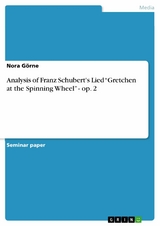 Analysis of Franz Schubert's Lied “Gretchen at the Spinning Wheel” - op. 2 - Nora Görne