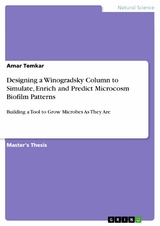 Designing a Winogradsky Column to Simulate, Enrich and Predict Microcosm Biofilm Patterns - Amar Temkar