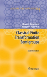 Classical Finite Transformation Semigroups - Olexandr Ganyushkin, Volodymyr Mazorchuk