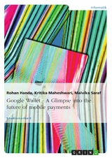 Google Wallet - A Glimpse into the future of mobile payments -  Rohan Handa,  Kritika Maheshwari,  Malvika Saraf