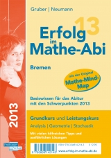 Erfolg im Mathe-Abi 2013 Bremen  Basiswissen für das Abitur mit den Schwerpunkten 2013 - Gruber, Helmut; Neumann, Robert