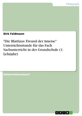 "Die Blattlaus: Freund der Ameise" Unterrichtsstunde für das Fach Sachunterricht in der Grundschule (1. Lehrjahr) - Dirk Feldmann