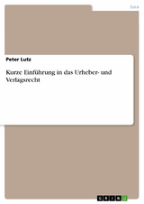 Kurze Einführung in das Urheber- und Verlagsrecht - Peter Lutz