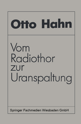 Vom Radiothor zur Uranspaltung - Otto Hahn