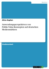 Anwendungsperspektiven von Public-Value-Konzepten auf deutschen Medienmärkten -  Aline Kaplan